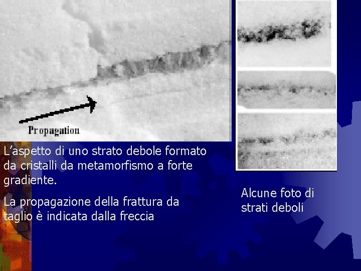 L’aspetto di uno strato debole formato da cristalli da metamorfismo a forte gradiente. La