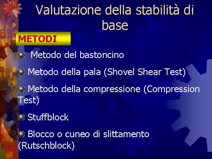 Valutazione della stabilità di base METODI Metodo del bastoncino Metodo della pala (Shovel Shear