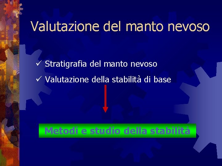 Valutazione del manto nevoso ü Stratigrafia del manto nevoso ü Valutazione della stabilità di