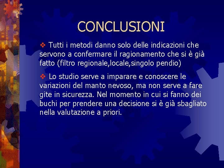 CONCLUSIONI v Tutti i metodi danno solo delle indicazioni che servono a confermare il