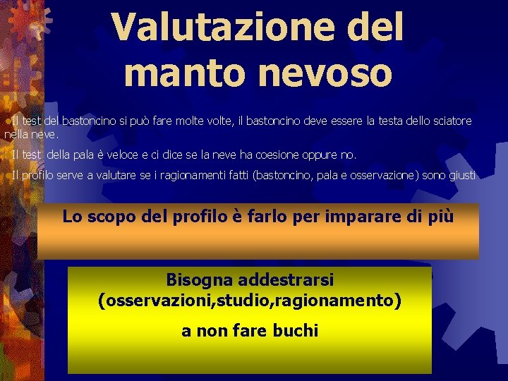 Valutazione del manto nevoso l. Il test del bastoncino si può fare molte volte,