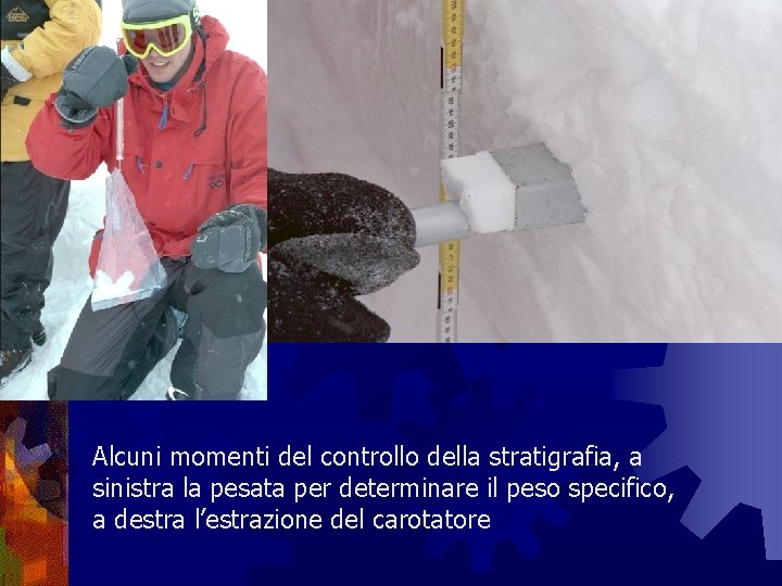 Alcuni momenti del controllo della stratigrafia, a sinistra la pesata per determinare il peso