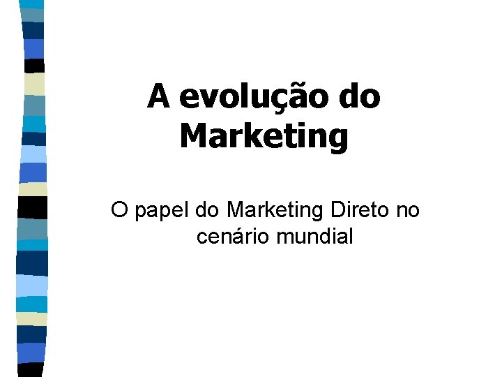 A evolução do Marketing O papel do Marketing Direto no cenário mundial 