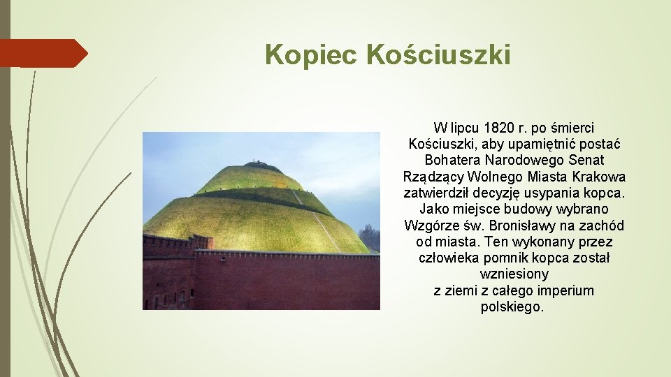 Kopiec Kościuszki W lipcu 1820 r. po śmierci Kościuszki, aby upamiętnić postać Bohatera Narodowego