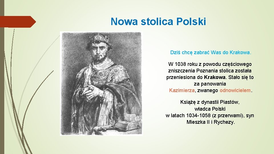 Nowa stolica Polski Dziś chcę zabrać Was do Krakowa. W 1038 roku z powodu