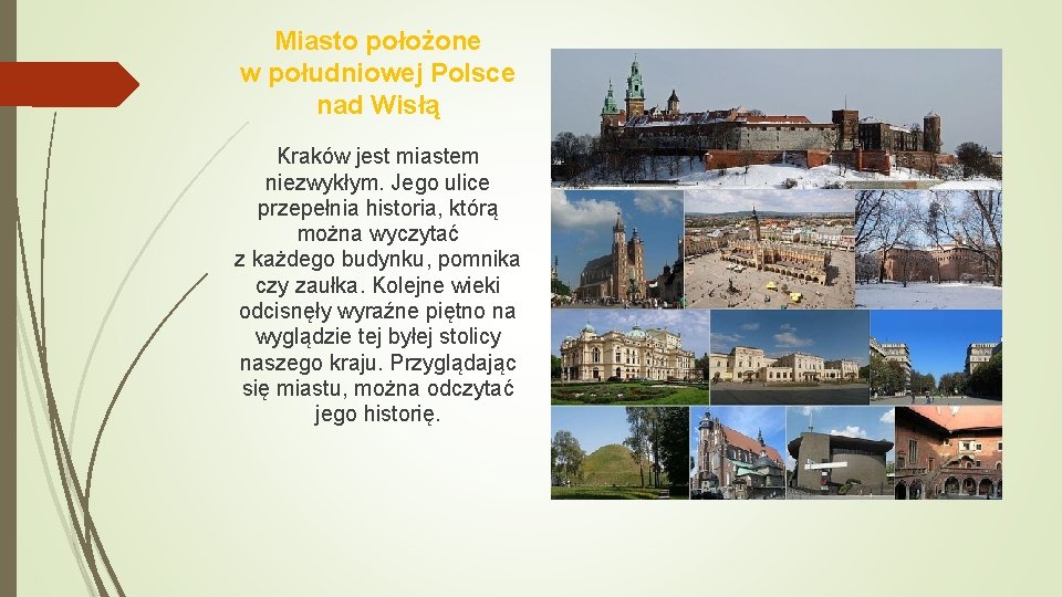 Miasto położone w południowej Polsce nad Wisłą Kraków jest miastem niezwykłym. Jego ulice przepełnia