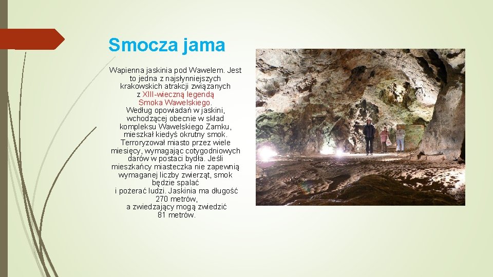 Smocza jama Wapienna jaskinia pod Wawelem. Jest to jedna z najsłynniejszych krakowskich atrakcji związanych