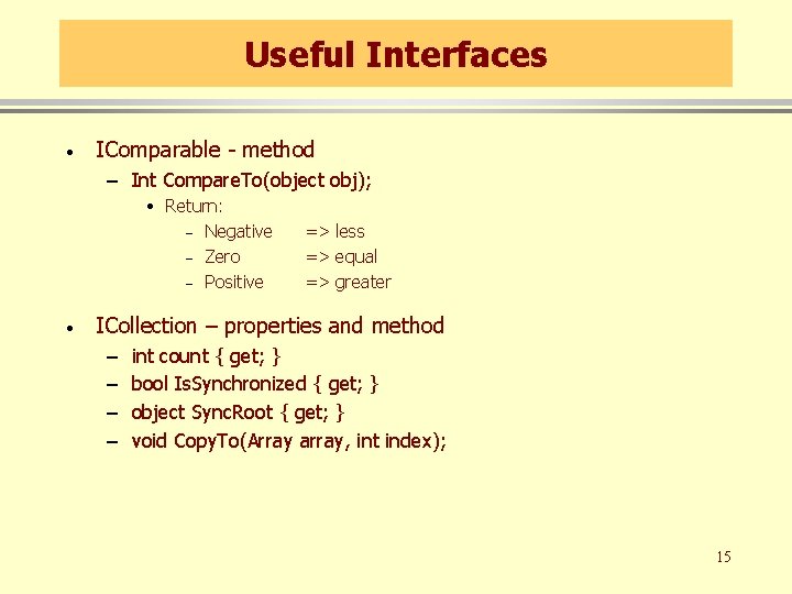 Useful Interfaces · IComparable - method – Int Compare. To(object obj); • Return: –
