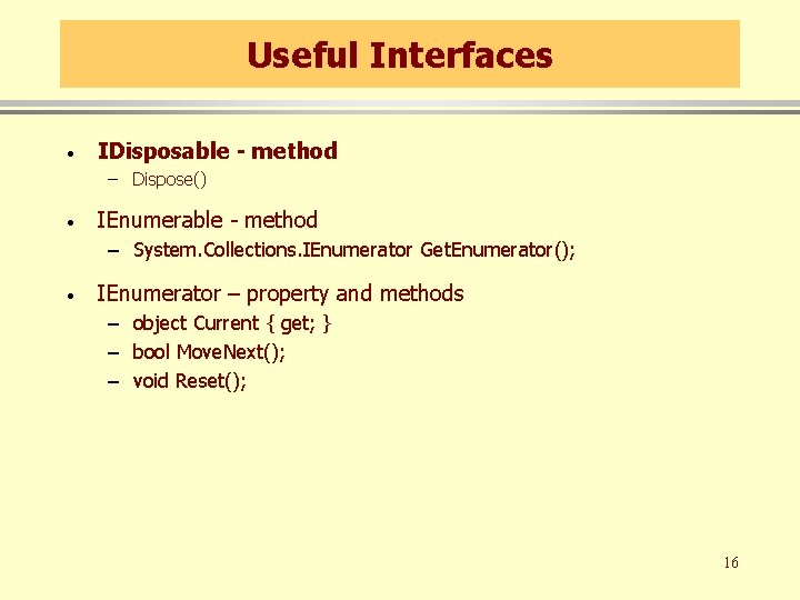 Useful Interfaces · IDisposable - method – Dispose() · IEnumerable - method – System.