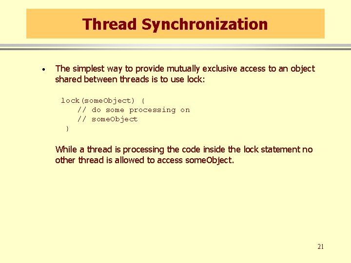 Thread Synchronization · The simplest way to provide mutually exclusive access to an object