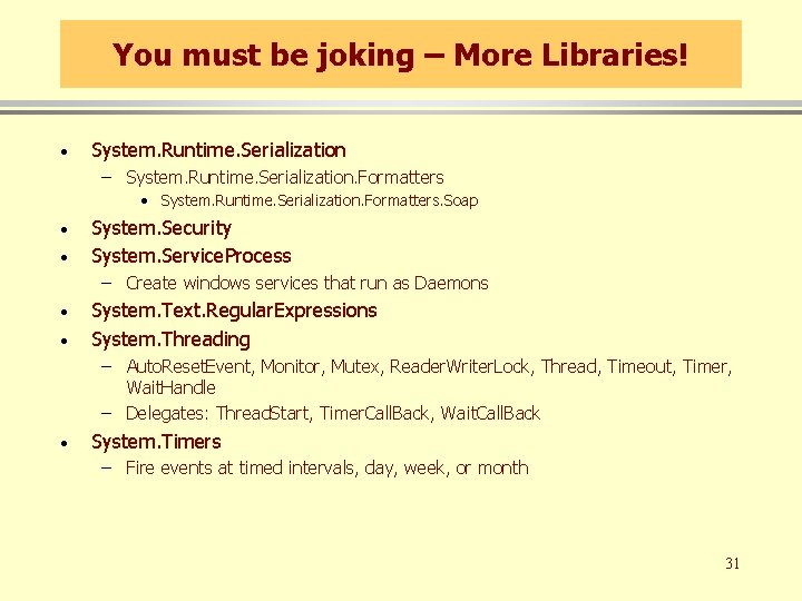 You must be joking – More Libraries! · System. Runtime. Serialization – System. Runtime.