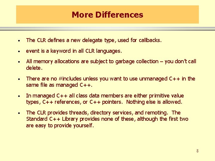 More Differences · The CLR defines a new delegate type, used for callbacks. ·
