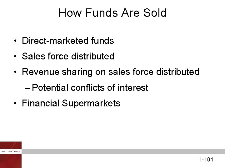How Funds Are Sold • Direct-marketed funds • Sales force distributed • Revenue sharing
