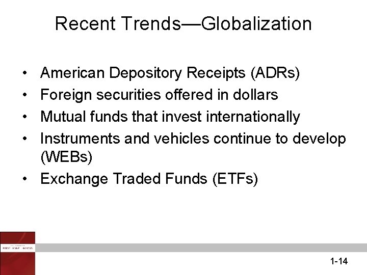 Recent Trends—Globalization • • American Depository Receipts (ADRs) Foreign securities offered in dollars Mutual