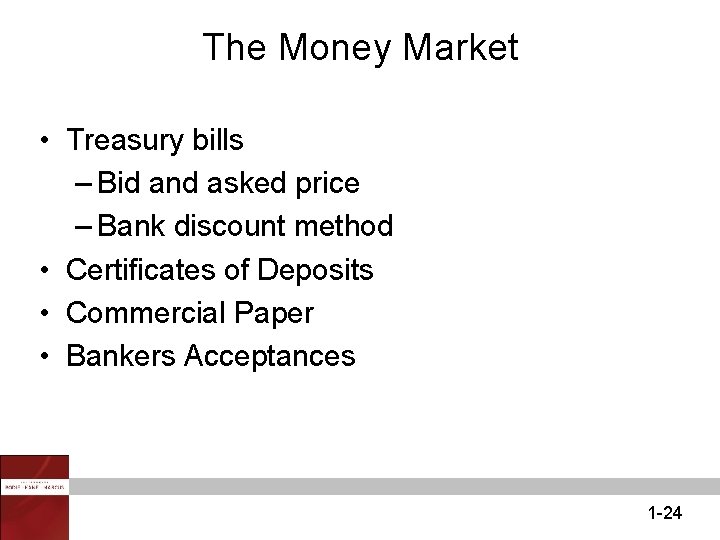 The Money Market • Treasury bills – Bid and asked price – Bank discount