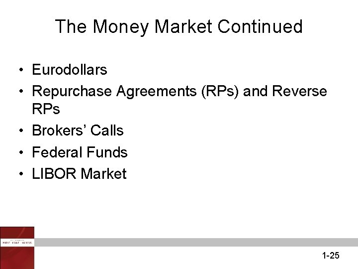 The Money Market Continued • Eurodollars • Repurchase Agreements (RPs) and Reverse RPs •