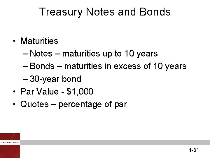 Treasury Notes and Bonds • Maturities – Notes – maturities up to 10 years