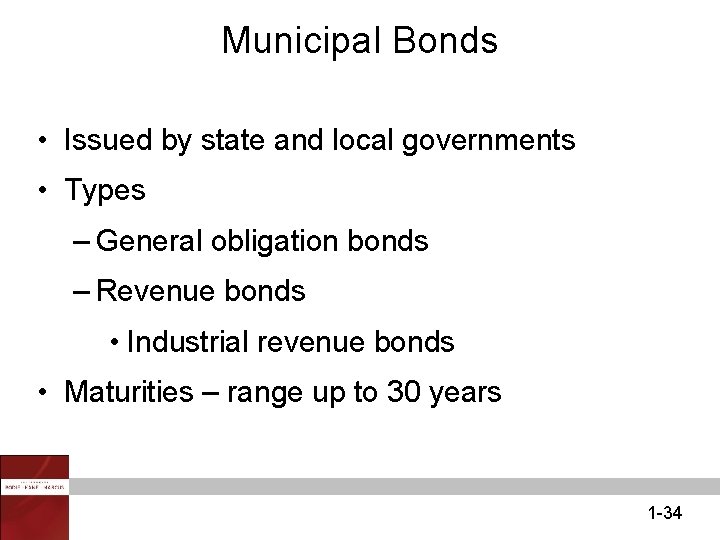 Municipal Bonds • Issued by state and local governments • Types – General obligation