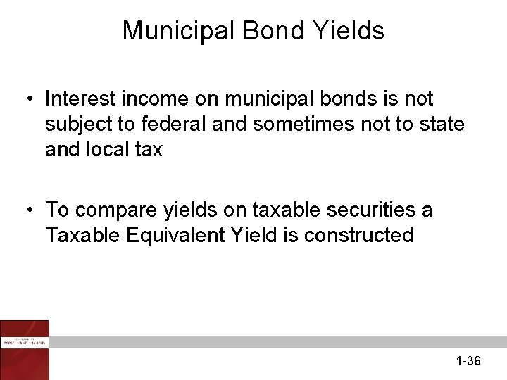 Municipal Bond Yields • Interest income on municipal bonds is not subject to federal