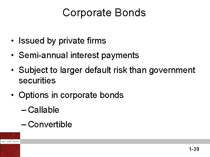 Corporate Bonds • Issued by private firms • Semi-annual interest payments • Subject to