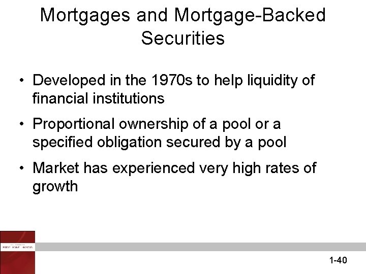Mortgages and Mortgage-Backed Securities • Developed in the 1970 s to help liquidity of