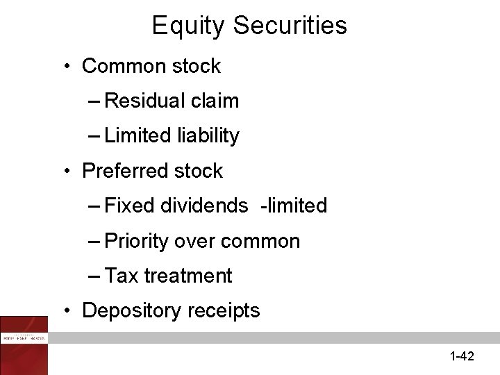 Equity Securities • Common stock – Residual claim – Limited liability • Preferred stock