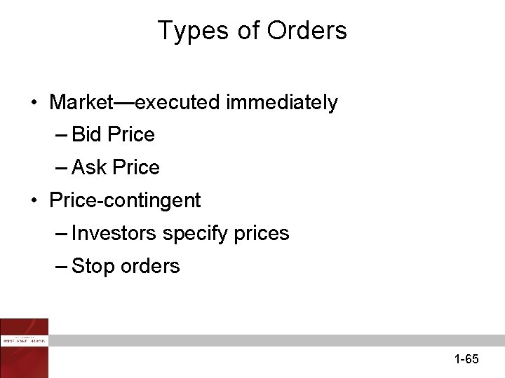 Types of Orders • Market—executed immediately – Bid Price – Ask Price • Price-contingent