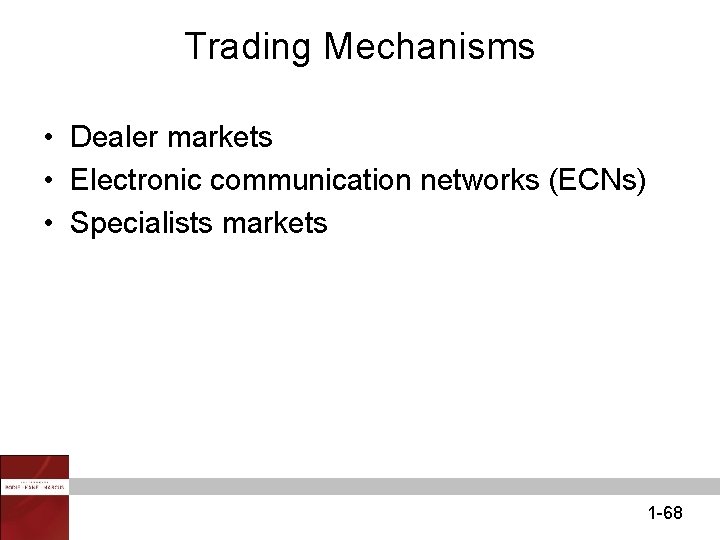 Trading Mechanisms • Dealer markets • Electronic communication networks (ECNs) • Specialists markets 1