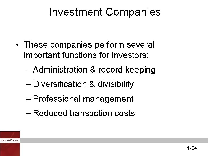 Investment Companies • These companies perform several important functions for investors: – Administration &