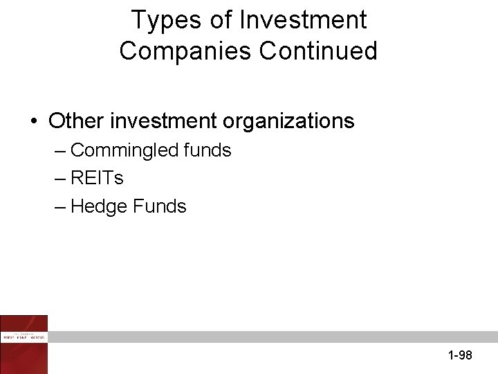 Types of Investment Companies Continued • Other investment organizations – Commingled funds – REITs