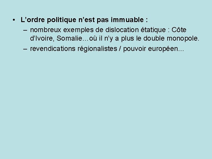  • L’ordre politique n’est pas immuable : – nombreux exemples de dislocation étatique