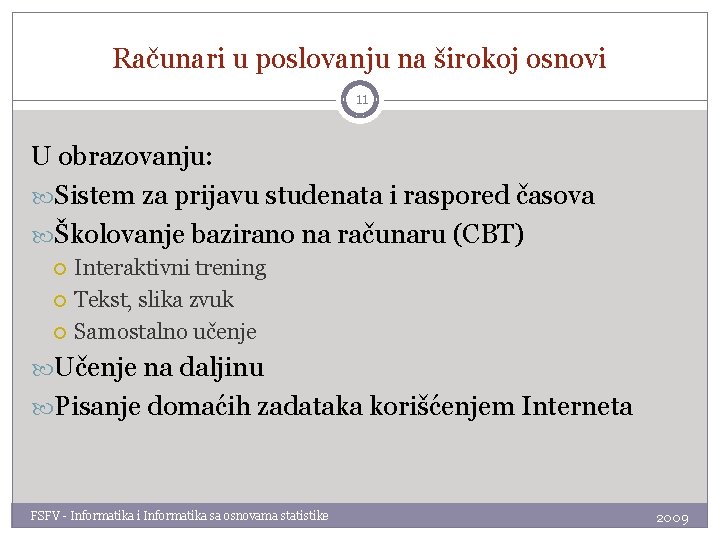 Računari u poslovanju na širokoj osnovi 11 U obrazovanju: Sistem za prijavu studenata i