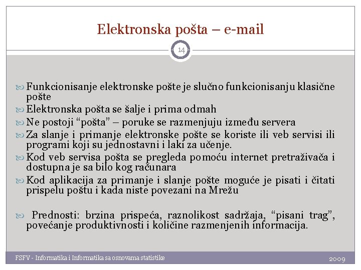 Elektronska pošta – e-mail 14 Funkcionisanje elektronske pošte je slučno funkcionisanju klasične pošte Elektronska