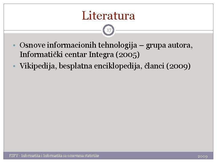 Literatura 17 • Osnove informacionih tehnologija – grupa autora, Informatički centar Integra (2005) •