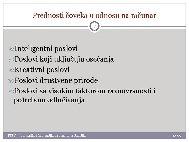 Prednosti čoveka u odnosu na računar 7 Inteligentni poslovi Poslovi koji uključuju osećanja Kreativni