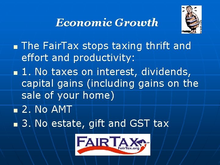 Economic Growth n n The Fair. Tax stops taxing thrift and effort and productivity: Economic Growth n n The Fair. Tax stops taxing thrift and effort and productivity: