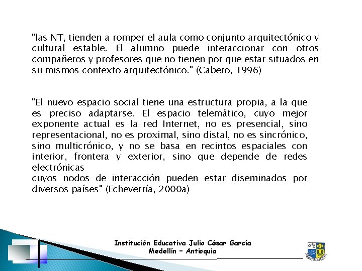 "las NT, tienden a romper el aula como conjunto arquitectónico y cultural estable. El