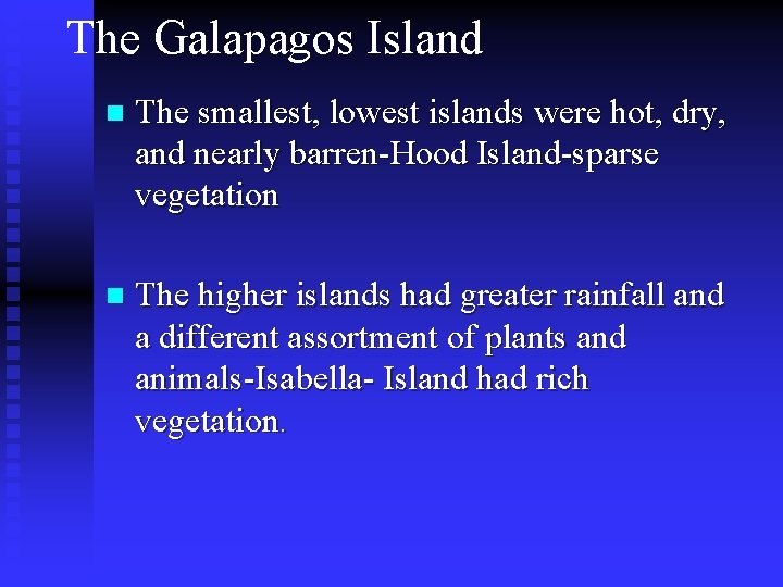 The Galapagos Island n The smallest, lowest islands were hot, dry, and nearly barren-Hood