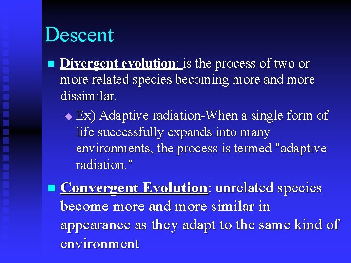 Descent n Divergent evolution: is the process of two or more related species becoming