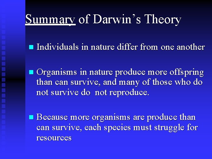 Summary of Darwin’s Theory n Individuals in nature differ from one another n Organisms