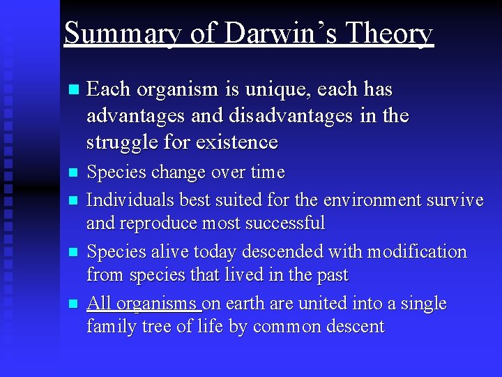 Summary of Darwin’s Theory n Each organism is unique, each has advantages and disadvantages