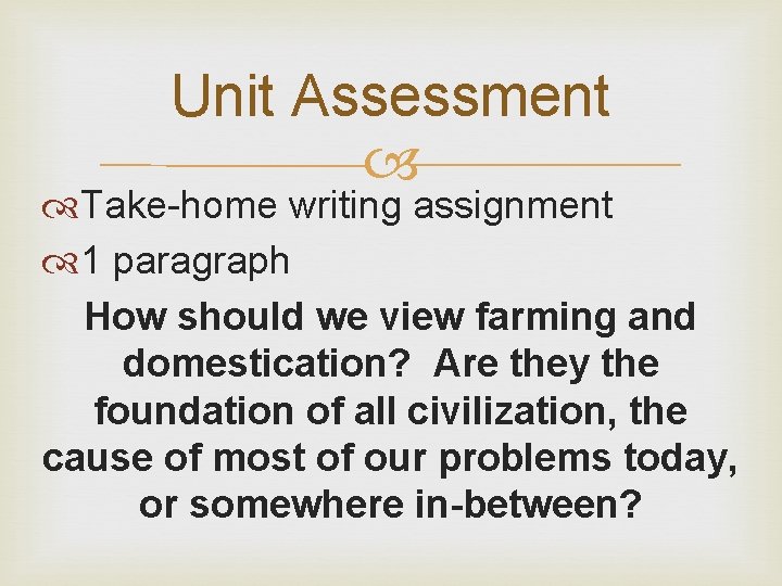 Unit Assessment Take-home writing assignment 1 paragraph How should we view farming and domestication?