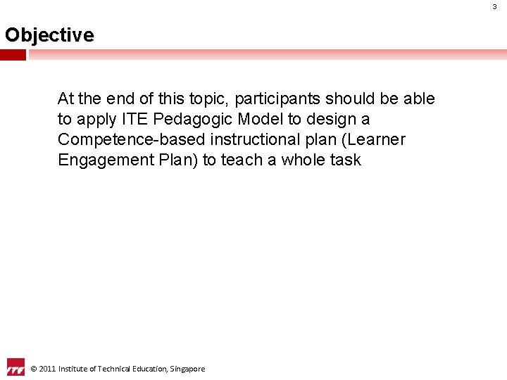 3 Objective At the end of this topic, participants should be able to apply