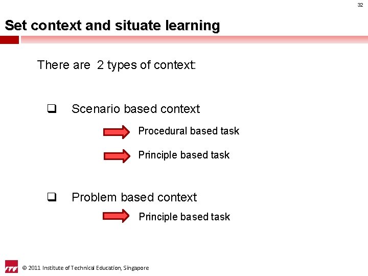 32 Set context and situate learning There are 2 types of context: q Scenario