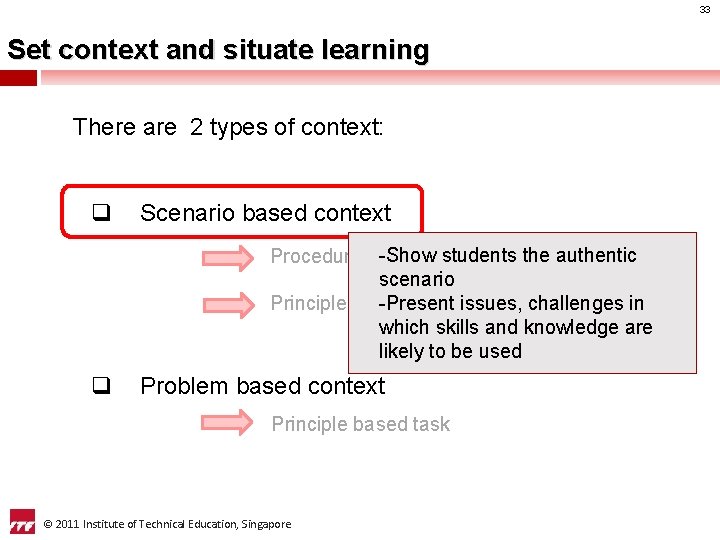 33 Set context and situate learning There are 2 types of context: q Scenario