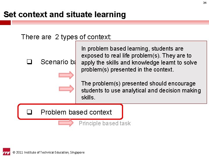 34 Set context and situate learning There are 2 types of context: q Scenario