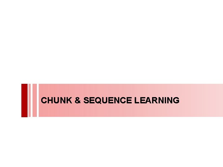 CHUNK & SEQUENCE LEARNING 