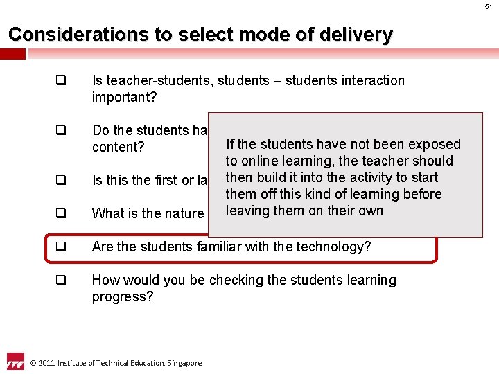 51 Considerations to select mode of delivery q Is teacher-students, students – students interaction