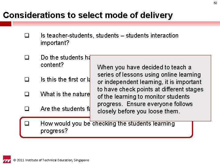 52 Considerations to select mode of delivery q Is teacher-students, students – students interaction