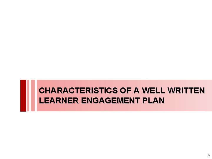 CHARACTERISTICS OF A WELL WRITTEN LEARNER ENGAGEMENT PLAN 6 